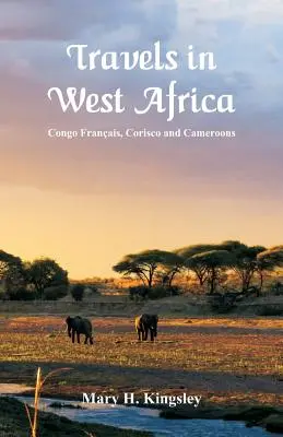 Voyages en Afrique de l'Ouest : Congo français, Corisco et Cameroun - Travels in West Africa: Congo Franais, Corisco and Cameroons