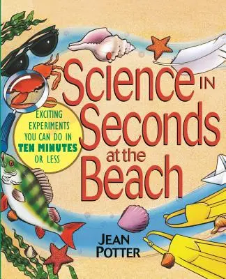 La science en quelques secondes à la plage : Des expériences passionnantes à réaliser en dix minutes ou moins - Science in Seconds at the Beach: Exciting Experiments You Can Do in Ten Minutes or Less