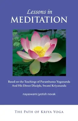 Leçons de méditation : Basé sur les enseignements de Paramhansa Yogananda et de son disciple Swami Kriyananda - Lessons in Meditation: Based on the Teachings of Paramhansa Yogananda, and His Disciple Swami Kriyananda