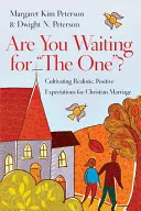 Vous attendez la bonne personne ? Cultiver des attentes réalistes et positives pour un mariage chrétien - Are You Waiting for the One?: Cultivating Realistic, Positive Expectations for Christian Marriage