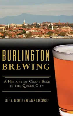 Burlington Brewing : Une histoire de la bière artisanale dans la ville reine - Burlington Brewing: A History of Craft Beer in the Queen City