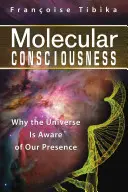 La conscience moléculaire : Pourquoi l'univers est conscient de notre présence - Molecular Consciousness: Why the Universe Is Aware of Our Presence