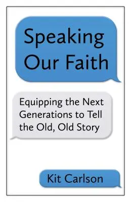 Parler de notre foi : Équiper les prochaines générations pour qu'elles racontent l'ancienne, l'ancienne histoire - Speaking Our Faith: Equipping the Next Generations to Tell the Old, Old Story