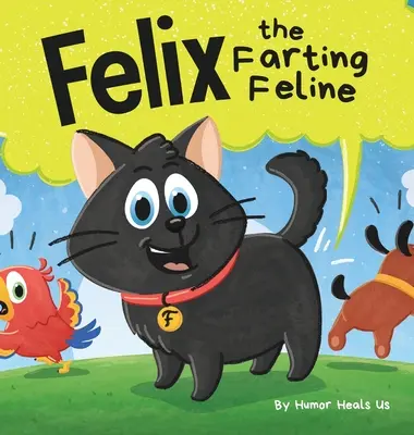 Félix le félin péteur : L'histoire d'un chat qui pète, avec des rimes amusantes, pour les enfants et les adultes. - Felix the Farting Feline: A Funny Rhyming, Early Reader Story For Kids and Adults About a Cat Who Farts