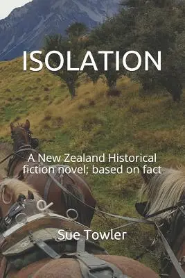 Isolation : Un roman de fiction historique néo-zélandais, basé sur des faits réels - Isolation: A New Zealand Historical fiction novel; based on fact