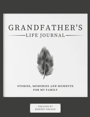 Journal de vie du grand-père : Histoires, souvenirs et moments pour ma famille - Grandfather's Life Journal: Stories, Memories and Moments for My Family