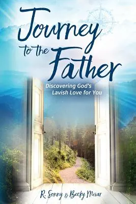 Voyage vers le Père : Découvrir l'amour somptueux de Dieu pour vous - Journey to the Father: Discovering God's Lavish Love for You