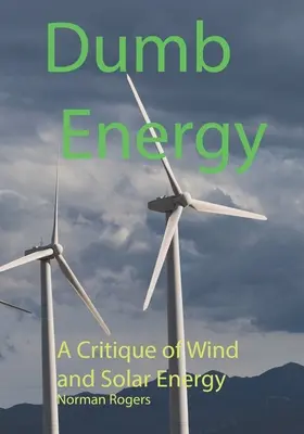 Dumb Energy : Une critique de l'énergie éolienne et solaire - Dumb Energy: A Critique of Wind and Solar Energy