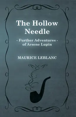 L'aiguille creuse ; Les autres aventures d'Arsène Lupin - The Hollow Needle; Further Adventures of Arsene Lupin