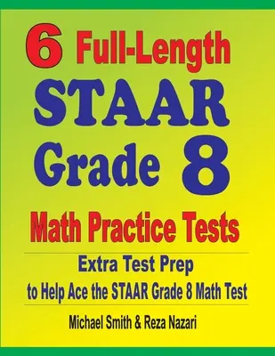 6 tests pratiques complets de STAAR Grade 8 Math : Une préparation supplémentaire pour aider à réussir le test de mathématiques STAAR - 6 Full-Length STAAR Grade 8 Math Practice Tests: Extra Test Prep to Help Ace the STAAR Math Test