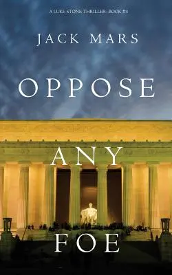 Opposez un ennemi (A Luke Stone Thriller-Book 4) - Oppose Any Foe (A Luke Stone Thriller-Book 4)