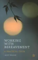 Travailler avec le deuil : Un guide pratique - Working with Bereavement: A Practical Guide