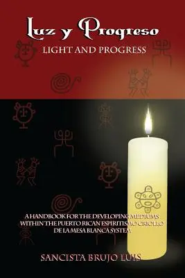 LUZ Y PROGRESO - Un manuel pour les médiums en développement - LUZ Y PROGRESO - A Handbook for Developing Mediums