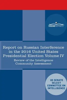 Rapport du Comité spécial du renseignement du Sénat américain sur les campagnes de mesures actives et l'ingérence de la Russie dans les élections américaines de 2016, Volume IV : - Report of the Select Committee on Intelligence U.S. Senate on Russian Active Measures Campaigns and Interference in the 2016 U.S. Election, Volume IV: