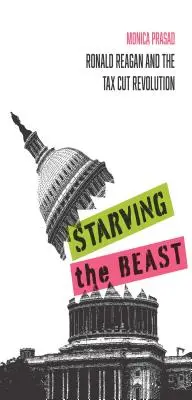 Affamer la bête : Ronald Reagan et la révolution des réductions d'impôts - Starving the Beast: Ronald Reagan and the Tax Cut Revolution