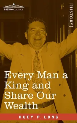 Chaque homme est un roi et Partageons nos richesses : Deux discours de Huey Long - Every Man a King and Share Our Wealth: Two Huey Long Speeches