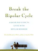 Briser le cycle bipolaire : Un guide quotidien pour vivre avec le trouble bipolaire - Break the Bipolar Cycle: A Day by Day Guide to Living with Bipolar Disorder