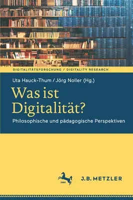 Was Ist Digitalitt ? Philosophische Und Pdagogische Perspektiven - Was Ist Digitalitt?: Philosophische Und Pdagogische Perspektiven