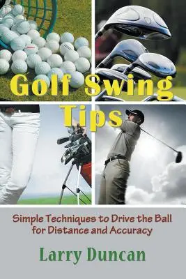 Conseils pour le swing de golf : Techniques simples pour frapper la balle avec distance et précision - Golf Swing Tips: Simple Techniques to Drive the Ball for Distance and Accuracy