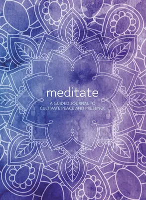 Méditer : Un journal guidé pour cultiver la paix et la présence - Meditate: A Guided Journal to Cultivate Peace and Presence