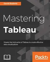 Maîtriser Tableau : Des techniques intelligentes de Business Intelligence pour tirer le meilleur parti de vos données - Mastering Tableau: Smart Business Intelligence techniques to get maximum insights from your data