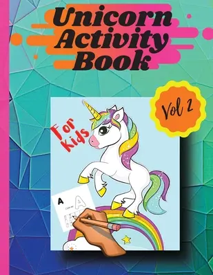 Livre d'activités Licorne Vol 2 : Pages à colorier et activités pour filles et garçons de 4 à 8 ans Vol 2 - Unicorn activity book Vol 2: Coloring pages and activities for girls and boys aged 4 and 8 Vol 2