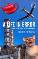 Une vie dans l'erreur : Des petits dérapages aux grands désastres. par James Reason - A Life in Error: From Little Slips to Big Disasters. by James Reason