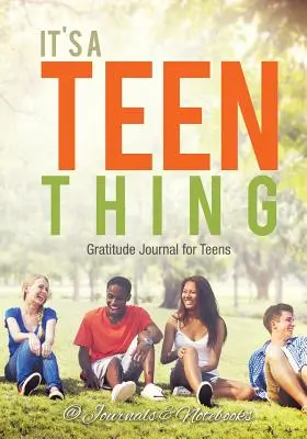 C'est un truc d'ado. Journal de gratitude pour les adolescents - It's a Teen Thing. Gratitude Journal for Teens