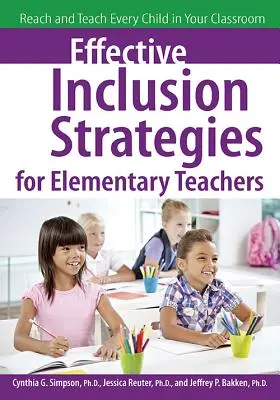 Stratégies d'inclusion efficaces pour les enseignants du primaire : Atteindre et enseigner à chaque enfant de votre classe - Effective Inclusion Strategies for Elementary Teachers: Reach and Teach Every Child in Your Classroom