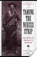Apprivoiser la bande de Nueces : L'histoire des McNelly's Rangers - Taming the Nueces Strip: The Story of McNelly's Rangers