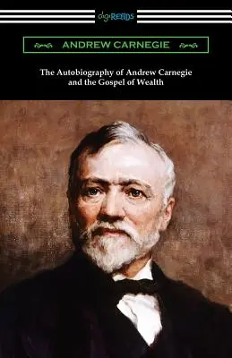 L'autobiographie d'Andrew Carnegie et l'Évangile de la richesse - The Autobiography of Andrew Carnegie and The Gospel of Wealth