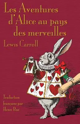 Les Aventures d'Alice au pays des merveilles : Les Aventures d'Alice au pays des merveilles en français - Les Aventures d'Alice au pays des merveilles: Alice's Adventures in Wonderland in French