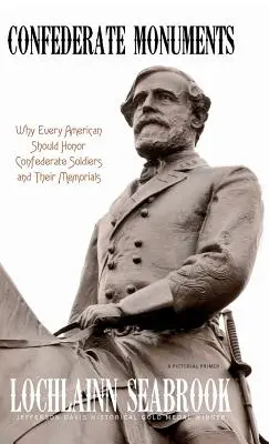 Monuments confédérés : Pourquoi chaque Américain devrait honorer les soldats confédérés et leurs mémoriaux - Confederate Monuments: Why Every American Should Honor Confederate Soldiers and Their Memorials