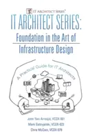 Série Architecte IT : Les fondements de l'art de la conception d'infrastructures : Un guide pratique pour les architectes informatiques - IT Architect Series: Foundation in the Art of Infrastructure Design: A Practical Guide for IT Architects