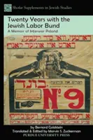 Vingt ans avec le Jewish Labor Bund : Un mémoire de la Pologne de l'entre-deux-guerres - Twenty Years with the Jewish Labor Bund: A Memoir of Interwar Poland