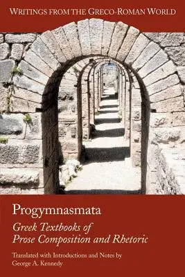 Progymnasmata : manuels grecs de composition en prose et de rhétorique - Progymnasmata: Greek Textbooks of Prose Composition and Rhetoric