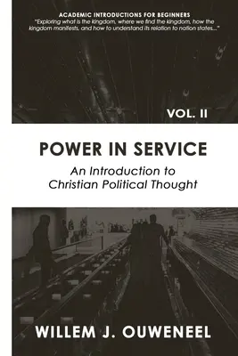 Le pouvoir au service : Une introduction à la pensée politique chrétienne - Power in Service: An Introduction to Christian Political Thought