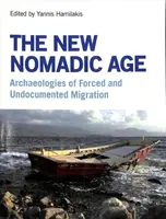 Le nouvel âge nomade : Archéologies des migrations forcées et sans papiers - The New Nomadic Age: Archaeologies of Forced and Undocumented Migration