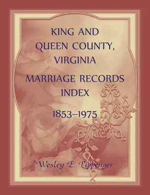 Comté de King and Queen, Virginie Index des actes de mariage, 1853-1975 - King and Queen County, Virginia Marriage Records Index, 1853-1975