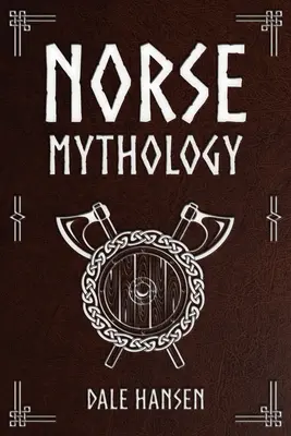 Mythologie nordique : Histoires des dieux, des héros, des croyances, des rituels et de l'héritage des Vikings nordiques - Norse Mythology: Tales of Norse Gods, Heroes, Beliefs, Rituals & the Viking Legacy