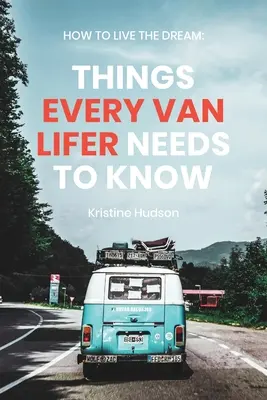 Comment vivre le rêve : Les choses que toute personne qui vit à Van a besoin de savoir - How to Live the Dream: Things Every Van Lifer Needs to Know