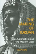 La création de la Jordanie : les tribus, le colonialisme et l'État moderne - The Making of Jordan: Tribes, Colonialism and the Modern State