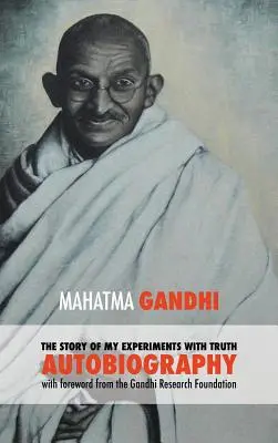 L'histoire de mes expériences avec la vérité - Autobiographie intégrale du Mahatma Gandhi : Préface de la Gandhi Research Foundation - The Story of My Experiments with Truth - Mahatma Gandhi's Unabridged Autobiography: Foreword by the Gandhi Research Foundation