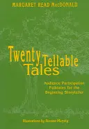 Vingt contes à raconter : Contes populaires à participation du public pour le conteur débutant - Twenty Tellable Tales: Audience Participation Folktales for the Beginning Storyteller