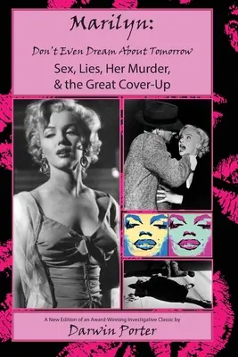 MARILYN, Ne rêvez même pas de demain : Sexe, mensonges, son meurtre et la grande dissimulation - MARILYN, Don't Even Dream About Tomorrow: Sex, Lies, Her Murder, and the Great Cover-Up