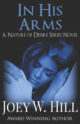 Dans ses bras : un roman de la série Nature of Desire - In His Arms: A Nature of Desire Series Novel