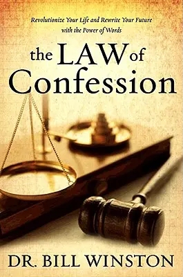 La loi de la confession : Révolutionnez votre vie et réécrivez votre avenir avec le pouvoir des mots - The Law of Confession: Revolutionize Your Life and Rewrite Your Future with the Power of Words