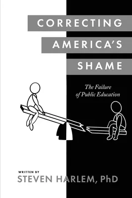 Corriger la honte de l'Amérique : L'échec de l'éducation publique - Correcting America's Shame: The Failure of Public Education