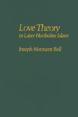 La théorie de l'amour dans l'islam hanbalite tardif - Love Theory in Later Hanbalite Islam