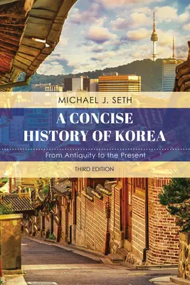 Histoire concise de la Corée : De l'Antiquité à nos jours, troisième édition - A Concise History of Korea: From Antiquity to the Present, Third Edition